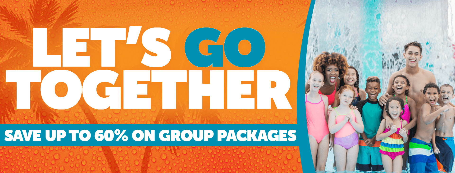 Lets go together on orange background with group of kids at waterpark. Save up to sixty percent on group events.